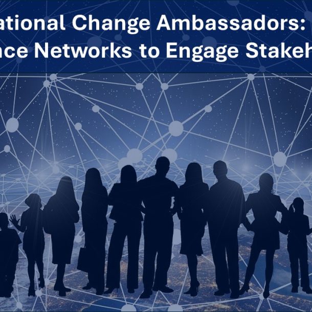 Organizational Change Ambassadors: Building Influence Networks to Engage Stakeholders