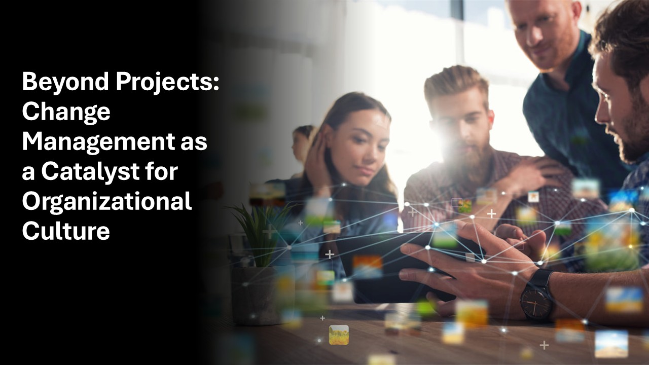 Beyond Projects: Change Management as a Catalyst for Organizational Culture