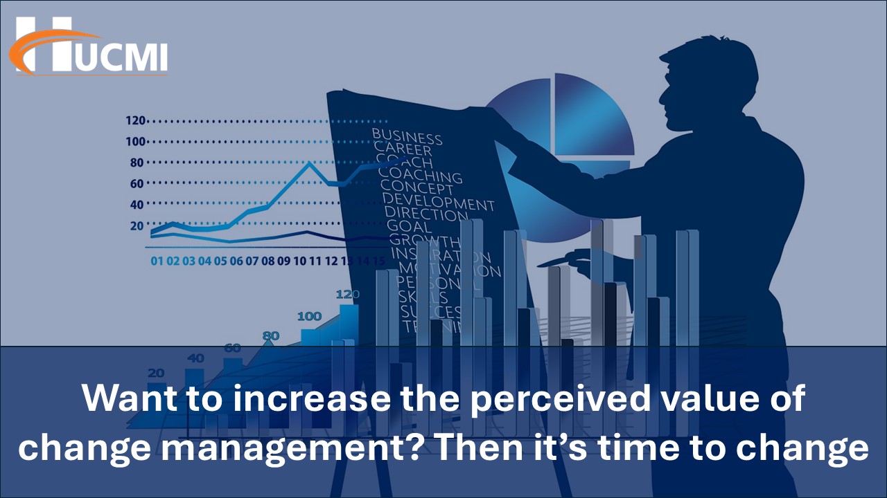 Want to increase the perceived value of change management?