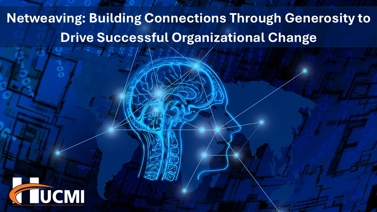 Netweaving: Building Connections Through Generosity to Drive Successful Organizational Change